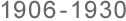 1906-1930