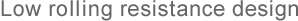Low rolling resistance design